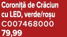 Coroni  de Cr ciun cu LED, verde/ro u C007468000 79,99