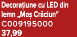 Decora iune cu LED din lemn „Mo Cr ciun” C009195000 37,99