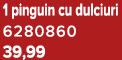 1 pinguin cu dulciuri 6280860 39,99