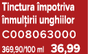 Tinctura mpotriva  nmul irii unghiilor C008063000 369,90/100 ml 36,99