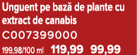 Unguent pe baz de plante cu extract de canabis C007399000 199,98/100 ml 119,99 99,99