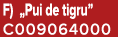 F) „Pui de tigru” C009064000