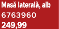 Mas lateral , alb 6763960 249,99