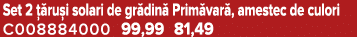 Set 2  ru i solari de gr din  Prim var , amestec de culori C008884000 99,99 81,49
