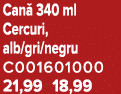 Can 340 ml Cercuri, alb/gri/negru C001601000 21,99 18,99