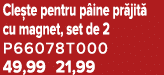 Cle te pentru p ine pr jit cu magnet, set de 2 P66078T000 49,99 21,99