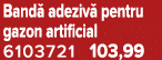 Band adeziv  pentru gazon artificial 6103721 103,99