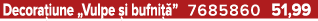 Decora iune „Vulpe i bufni  ” 7685860 51,99