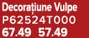 Decora iune Vulpe P62524T000 67.49 57.49