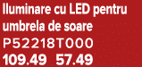 Iluminare cu LED pentru umbrela de soare P52218T000 109.49 57.49