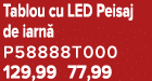 Tablou cu LED Peisaj de iarn P58888T000 129,99 77,99