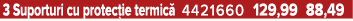 3 Suporturi cu protec ie termic 4421660 129,99 88,49