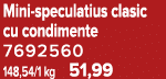 Mini speculatius clasic cu condimente 7692560 148,54/1 kg 51,99