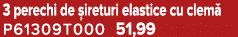 3 perechi de ireturi elastice cu clem  P61309T000 51,99