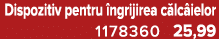 Dispozitiv pentru ngrijirea c lc ielor 1178360 25,99