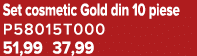 Set cosmetic Gold din 10 piese P58015T000 51,99 37,99