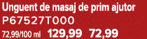 Unguent de masaj de prim ajutor P67527T000 72,99/100 ml 129,99 72,99