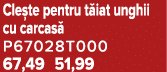 Cle te pentru t iat unghii cu carcas P67028T000 67,49 51,99