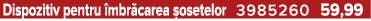 Dispozitiv pentru mbr carea  osetelor 3985260 59,99