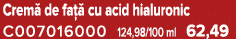 Crem de fa   cu acid hialuronic C007016000 124,98/100 ml 62,49