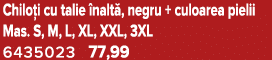 Chilo i cu talie nalt , negru + culoarea pielii Mas. S, M, L, XL, XXL, 3XL 6435023 77,99