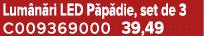Lum n ri LED P p die, set de 3 C009369000 39,49
