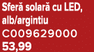 Sfer solar  cu LED, alb/argintiu C009629000 53,99