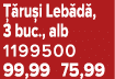  ru i Leb d , 3 buc., alb 1199500 99,99 75,99