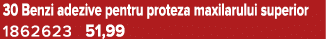30 Benzi adezive pentru proteza maxilarului superior 1862623 51,99
