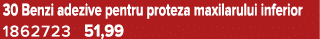 30 Benzi adezive pentru proteza maxilarului inferior 1862723 51,99