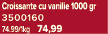 Croissante cu vanilie 1000 gr 3500160 74.99/1kg 74,99