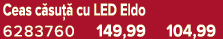 Ceas c su  cu LED Eldo 6283760 149,99 104,99