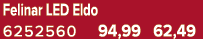 Felinar LED Eldo 6252560 94,99 62,49