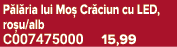 P l ria lui Mo Cr ciun cu LED, ro u/alb C007475000 15,99
