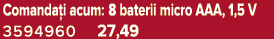 Comanda i acum: 8 baterii micro AAA, 1,5 V 3594960 27,49